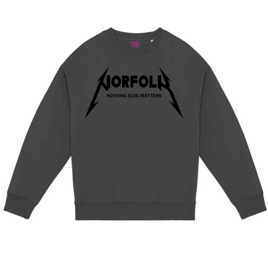 A gray Norfolk oversize unisex sweatshirt with 'NORFOLK' and in metallic band logo style on the front below the text 'Nothing else matters' .